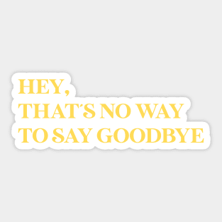 Hey That´s No Way To Say Goodbye, mustard Sticker